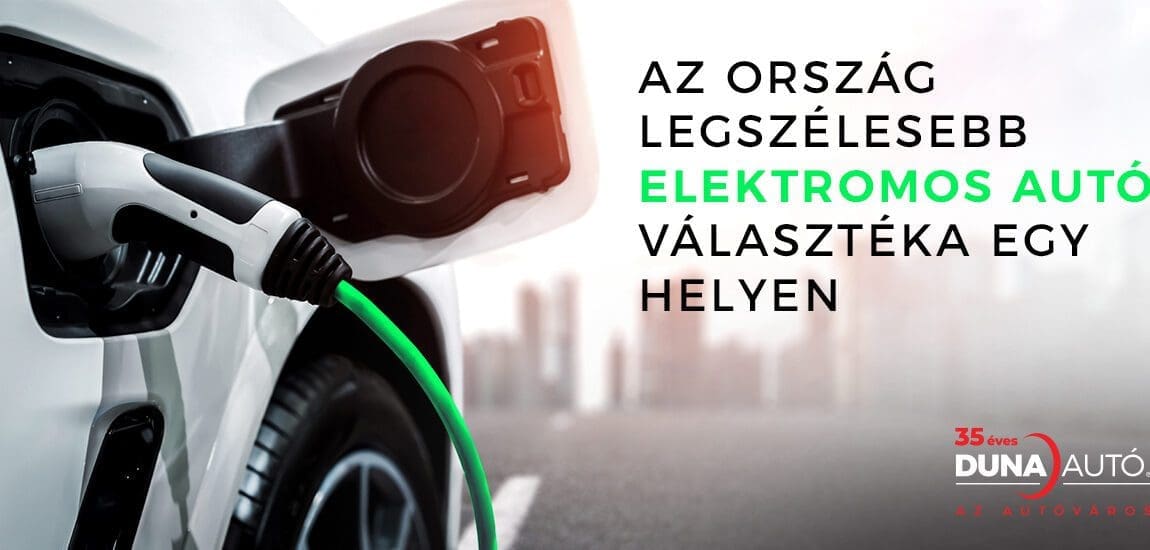Az ország legszélesebb elektromos autó választéka a Duna Autónál