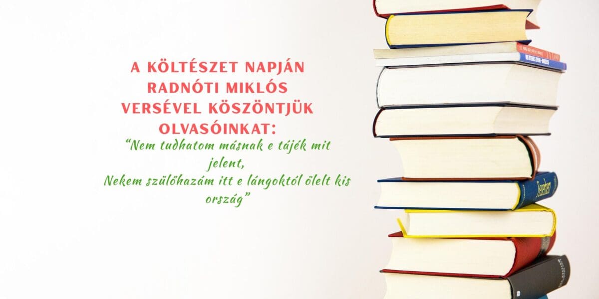 A költészet napján Radnóti versével köszöntjük olvasóinkat – „Nem tudhatom másnak e tájék mit jelent”
